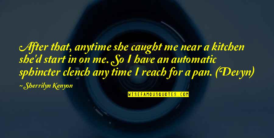 Reach Me Quotes By Sherrilyn Kenyon: After that, anytime she caught me near a