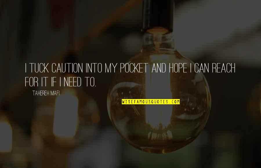 Reach Me Quotes By Tahereh Mafi: I tuck caution into my pocket and hope