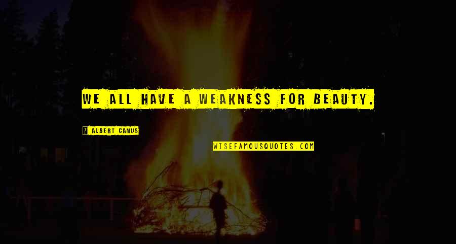 Reach Milestone Quotes By Albert Camus: We all have a weakness for beauty.