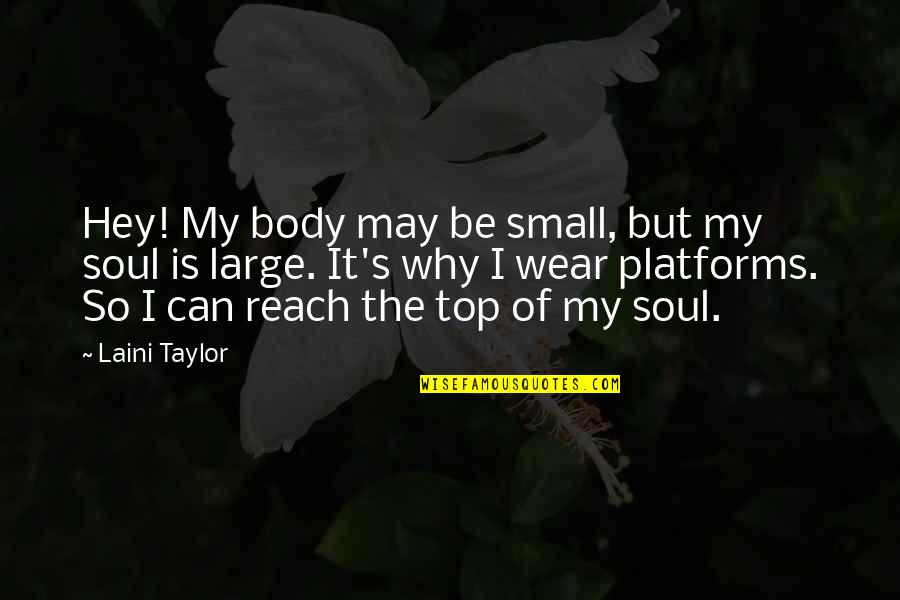 Reach On Top Quotes By Laini Taylor: Hey! My body may be small, but my