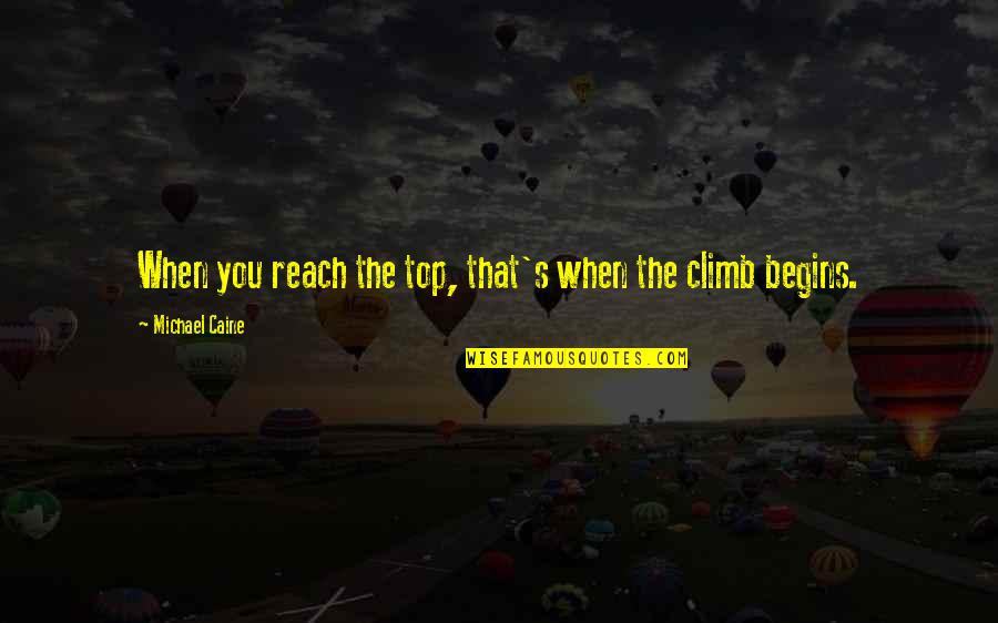 Reach On Top Quotes By Michael Caine: When you reach the top, that's when the