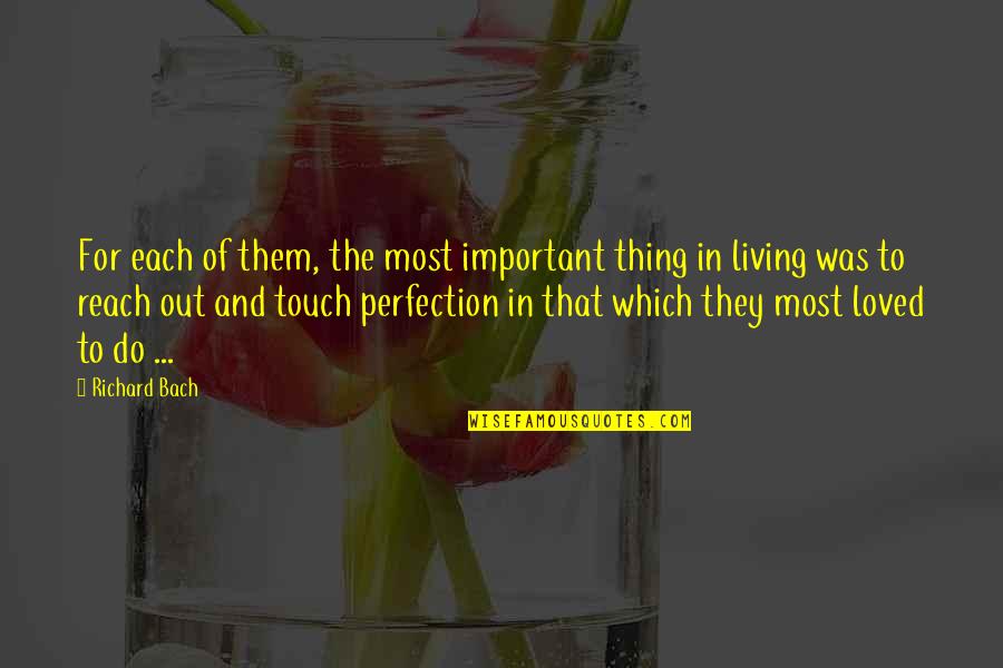 Reach Out And Touch Quotes By Richard Bach: For each of them, the most important thing