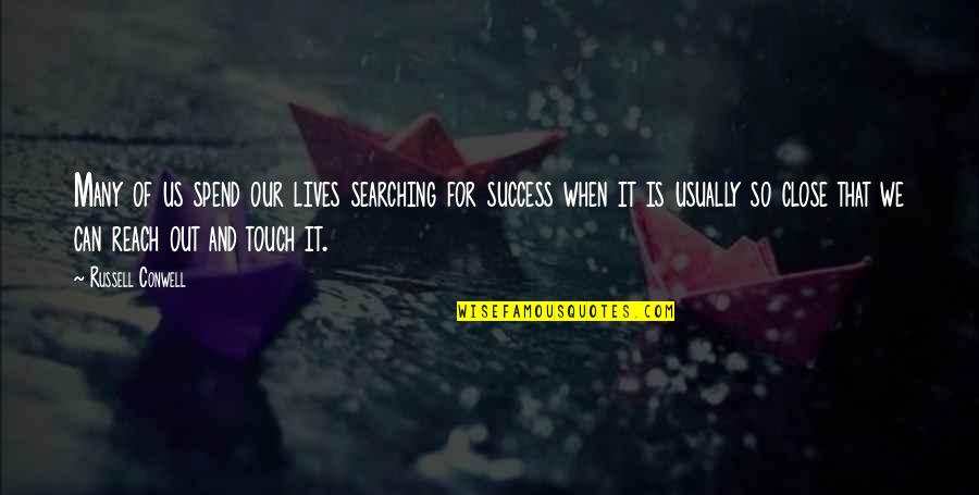 Reach Out And Touch Quotes By Russell Conwell: Many of us spend our lives searching for Reach Out And Touch Quotes By Russell Conwell: Many of us spend our lives searching for