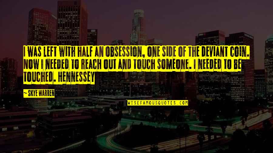 Reach Out And Touch Quotes By Skye Warren: I was left with half an obsession, one Reach Out And Touch Quotes By Skye Warren: I was left with half an obsession, one