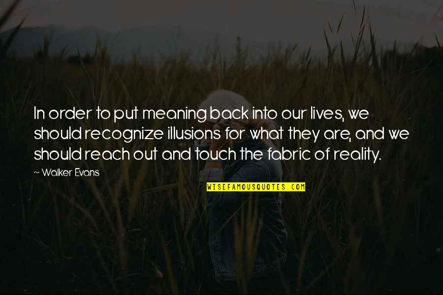 Reach Out And Touch Quotes By Walker Evans: In order to put meaning back into our Reach Out And Touch Quotes By Walker Evans: In order to put meaning back into our