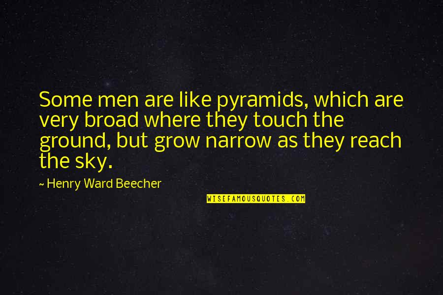 Reach Out For The Sky Quotes By Henry Ward Beecher: Some men are like pyramids, which are very