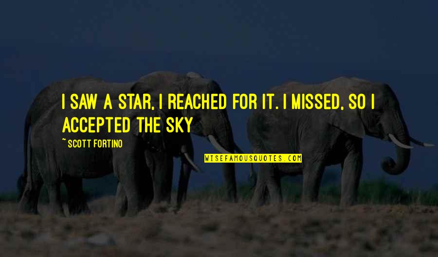 Reach Out For The Sky Quotes By Scott Fortino: I saw a star, I reached for it.