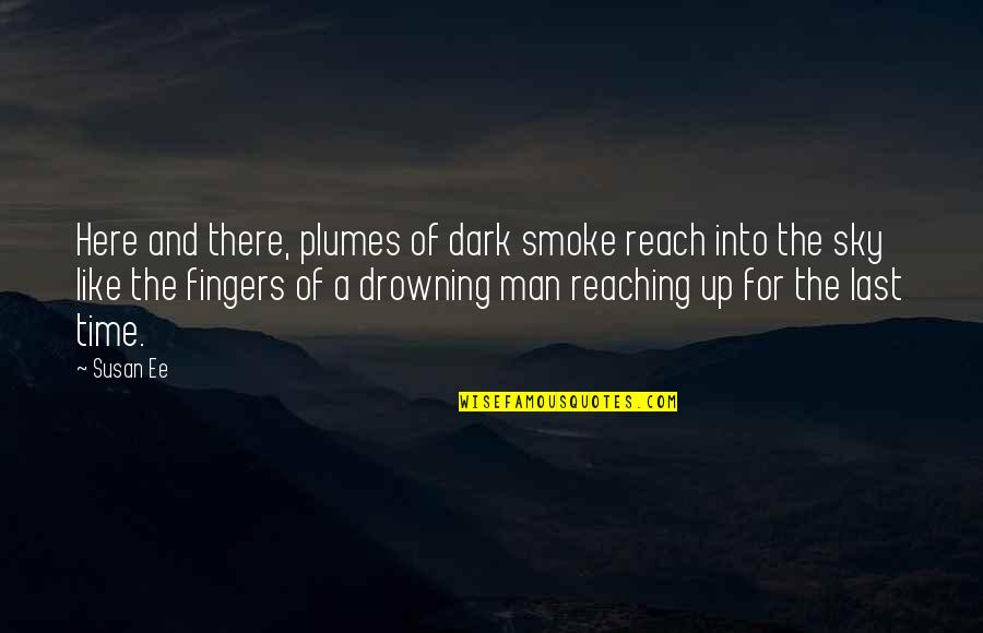 Reach Out For The Sky Quotes By Susan Ee: Here and there, plumes of dark smoke reach