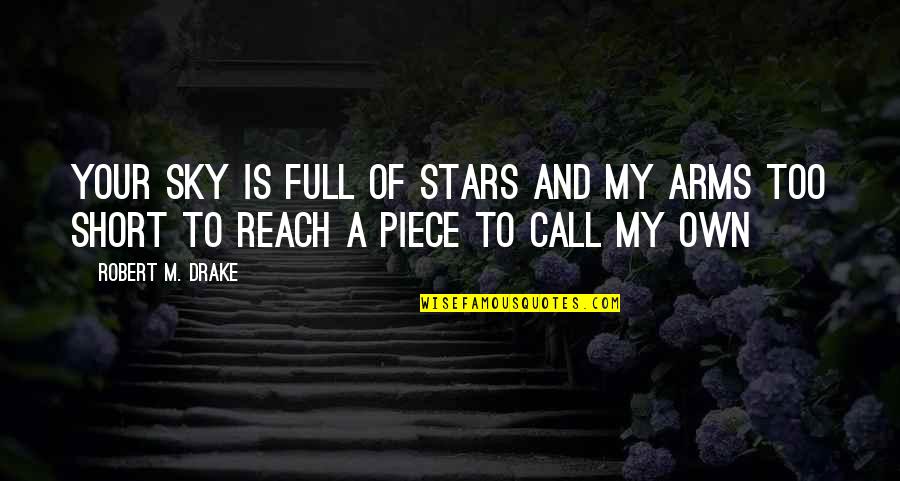 Reach Out To The Sky Quotes By Robert M. Drake: Your sky is full of stars and my