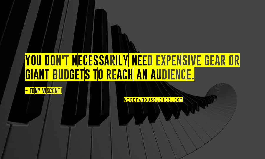 Reach Out To Those In Need Quotes By Tony Visconti: You don't necessarily need expensive gear or giant