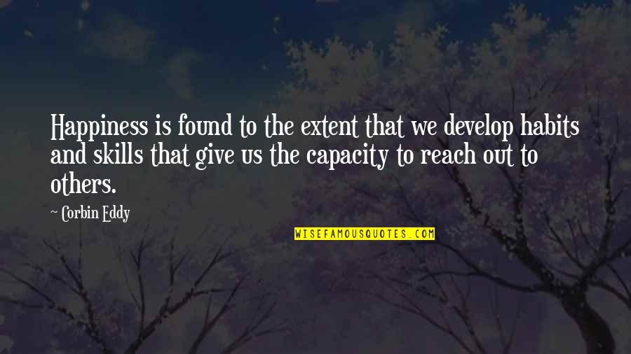 Reach Quotes By Corbin Eddy: Happiness is found to the extent that we