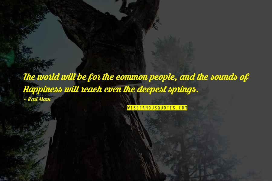 Reach Quotes By Karl Marx: The world will be for the common people,