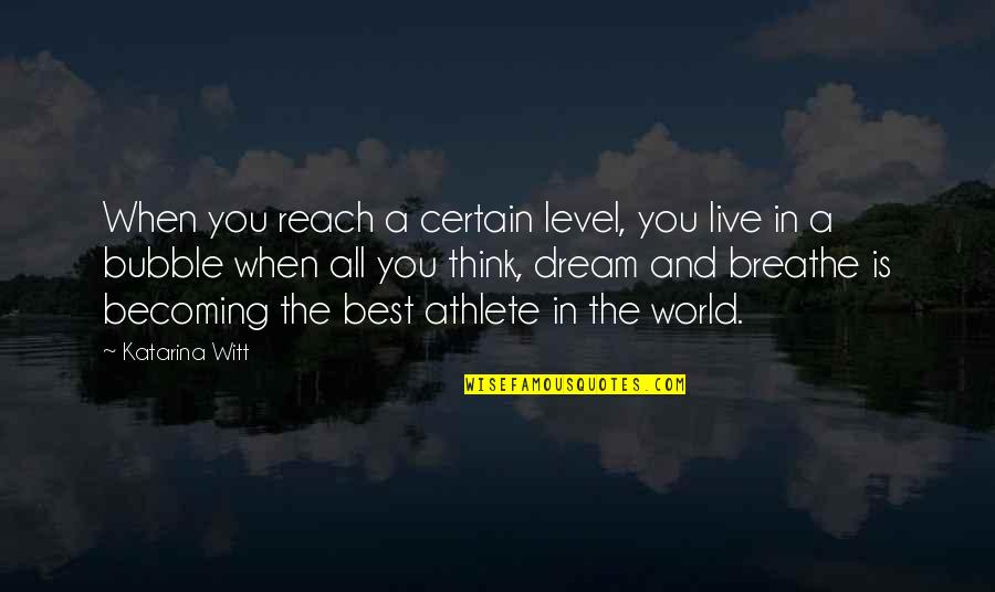 Reach Quotes By Katarina Witt: When you reach a certain level, you live
