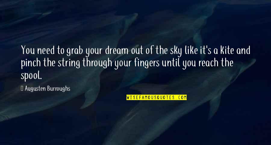Reach The Sky Quotes By Augusten Burroughs: You need to grab your dream out of