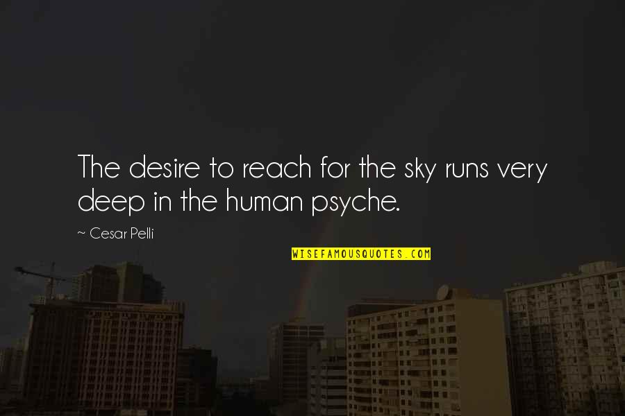 Reach The Sky Quotes By Cesar Pelli: The desire to reach for the sky runs