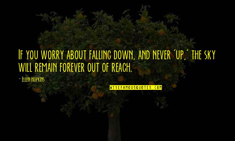 Reach The Sky Quotes By Ellen Hopkins: If you worry about falling down, and never