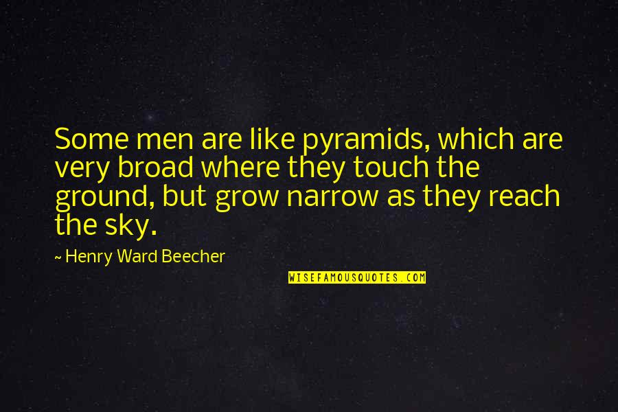Reach The Sky Quotes By Henry Ward Beecher: Some men are like pyramids, which are very