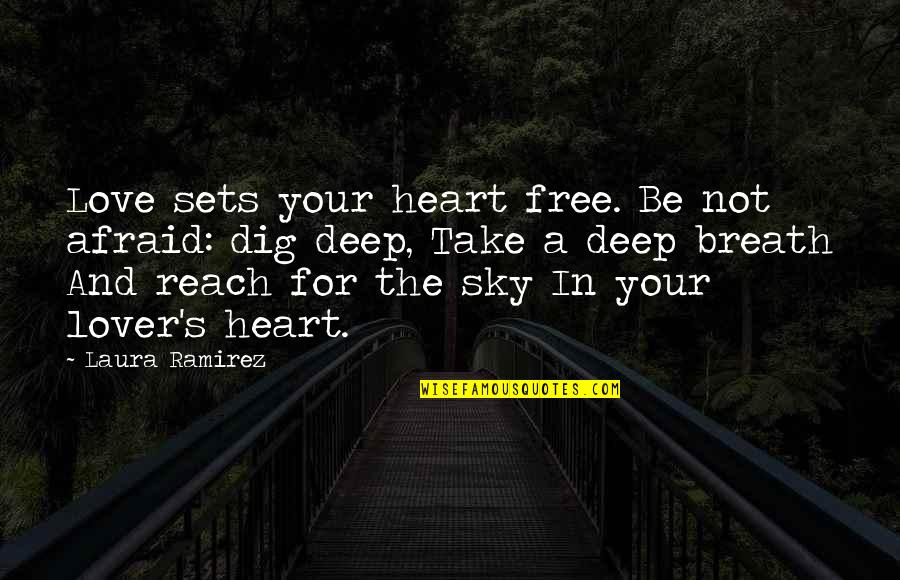 Reach The Sky Quotes By Laura Ramirez: Love sets your heart free. Be not afraid: