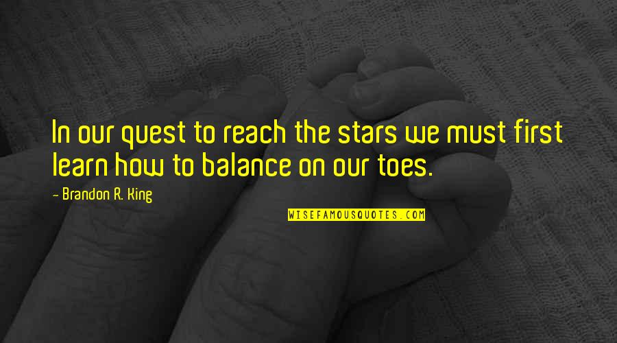 Reach The Stars Quotes By Brandon R. King: In our quest to reach the stars we