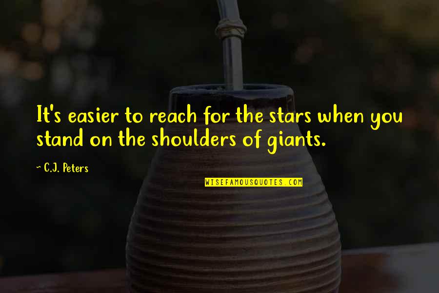 Reach The Stars Quotes By C.J. Peters: It's easier to reach for the stars when