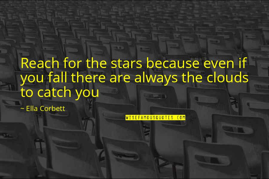 Reach The Stars Quotes By Ella Corbett: Reach for the stars because even if you