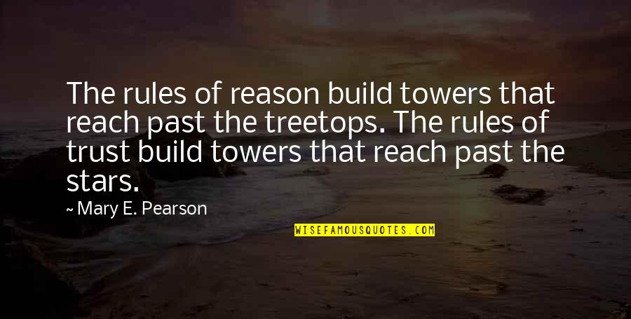 Reach The Stars Quotes By Mary E. Pearson: The rules of reason build towers that reach