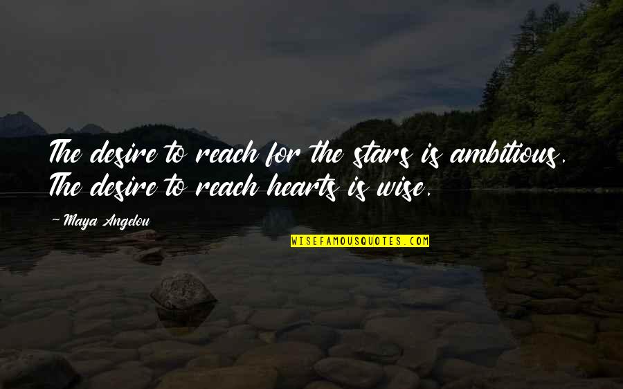 Reach The Stars Quotes By Maya Angelou: The desire to reach for the stars is