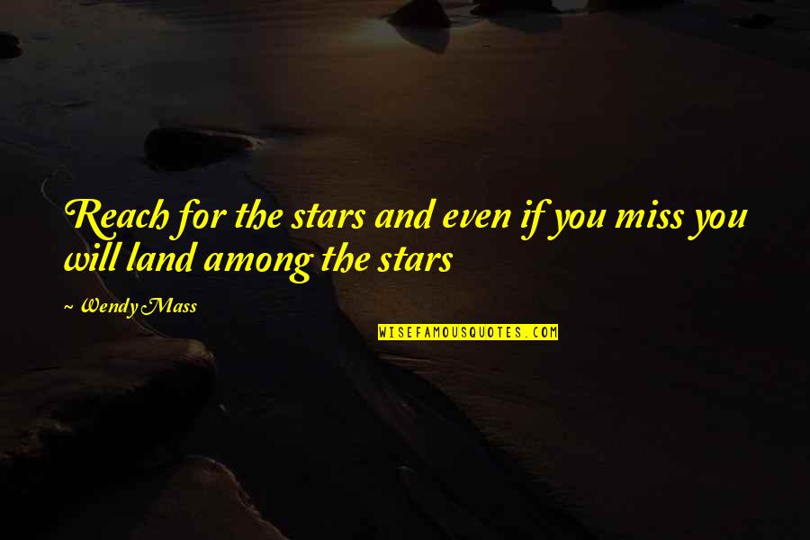 Reach The Stars Quotes By Wendy Mass: Reach for the stars and even if you