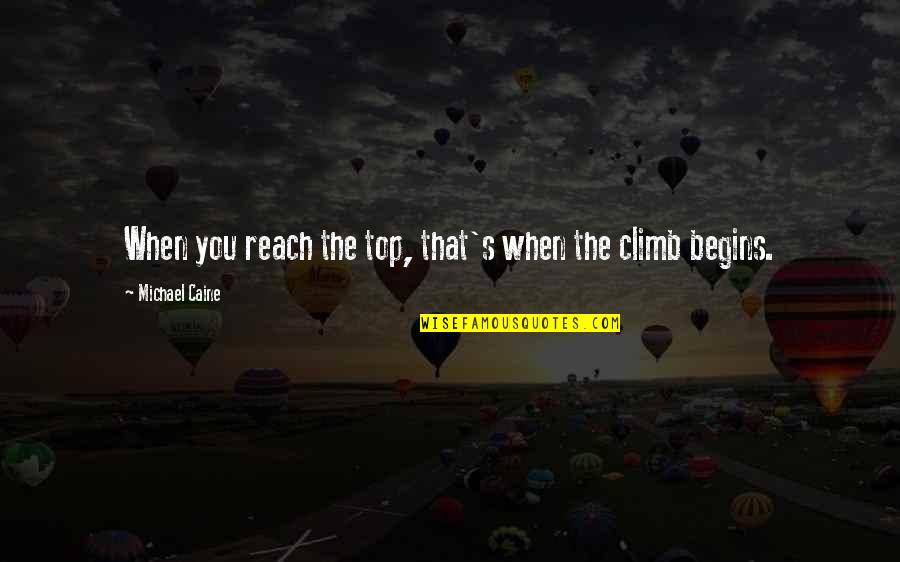 Reach The Top Quotes By Michael Caine: When you reach the top, that's when the