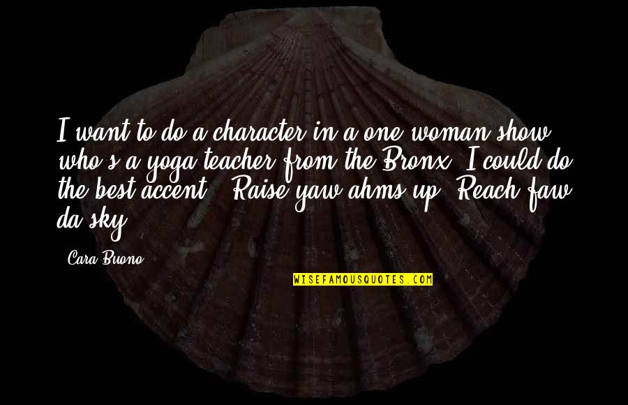 Reach To Sky Quotes By Cara Buono: I want to do a character in a Reach To Sky Quotes By Cara Buono: I want to do a character in a