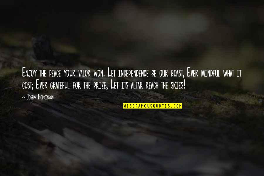 Reach To Sky Quotes By Joseph Hopkinson: Enjoy the peace your valor won. Let independence Reach To Sky Quotes By Joseph Hopkinson: Enjoy the peace your valor won. Let independence