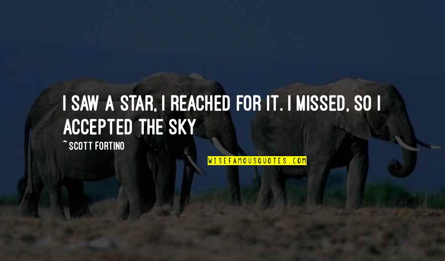 Reach To Sky Quotes By Scott Fortino: I saw a star, I reached for it. Reach To Sky Quotes By Scott Fortino: I saw a star, I reached for it.