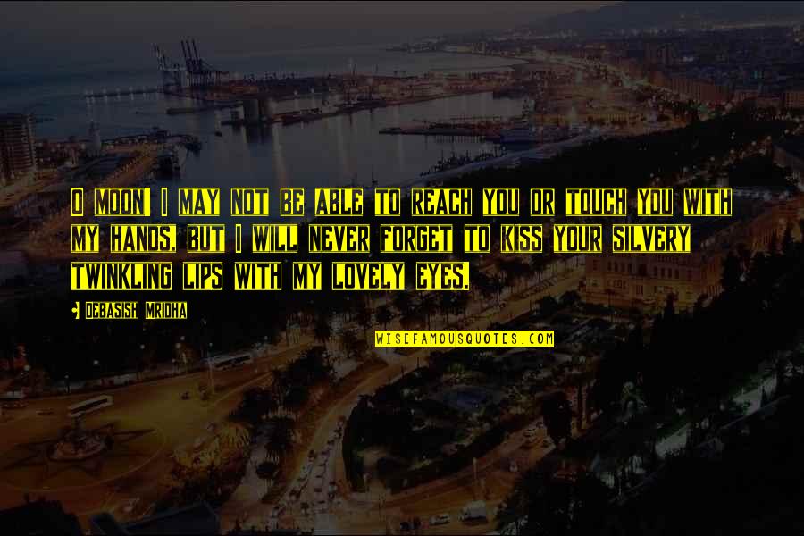 Reach To The Moon Quotes By Debasish Mridha: O moon! I may not be able to