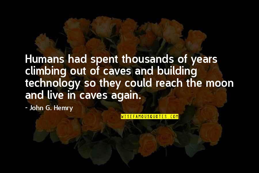 Reach To The Moon Quotes By John G. Hemry: Humans had spent thousands of years climbing out Reach To The Moon Quotes By John G. Hemry: Humans had spent thousands of years climbing out
