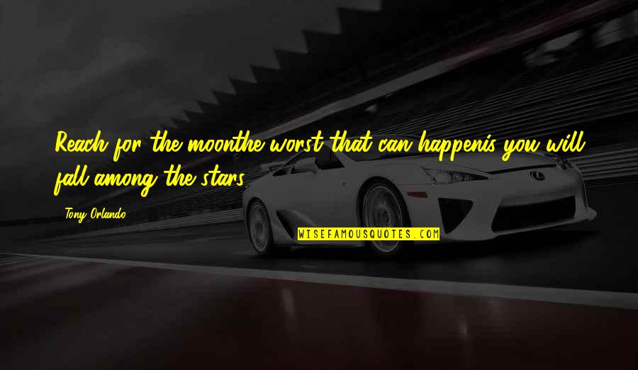 Reach To The Moon Quotes By Tony Orlando: Reach for the moonthe worst that can happenis