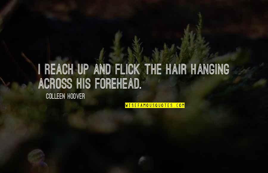 Reach Up Quotes By Colleen Hoover: I reach up and flick the hair hanging