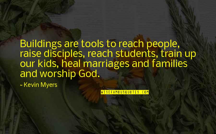 Reach Up Quotes By Kevin Myers: Buildings are tools to reach people, raise disciples,