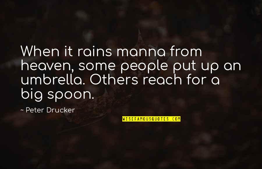 Reach Up Quotes By Peter Drucker: When it rains manna from heaven, some people