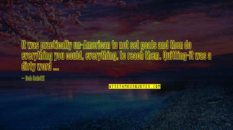 Reach You Quotes By Deb Caletti: It was practically un-American to not set goals Reach You Quotes By Deb Caletti: It was practically un-American to not set goals