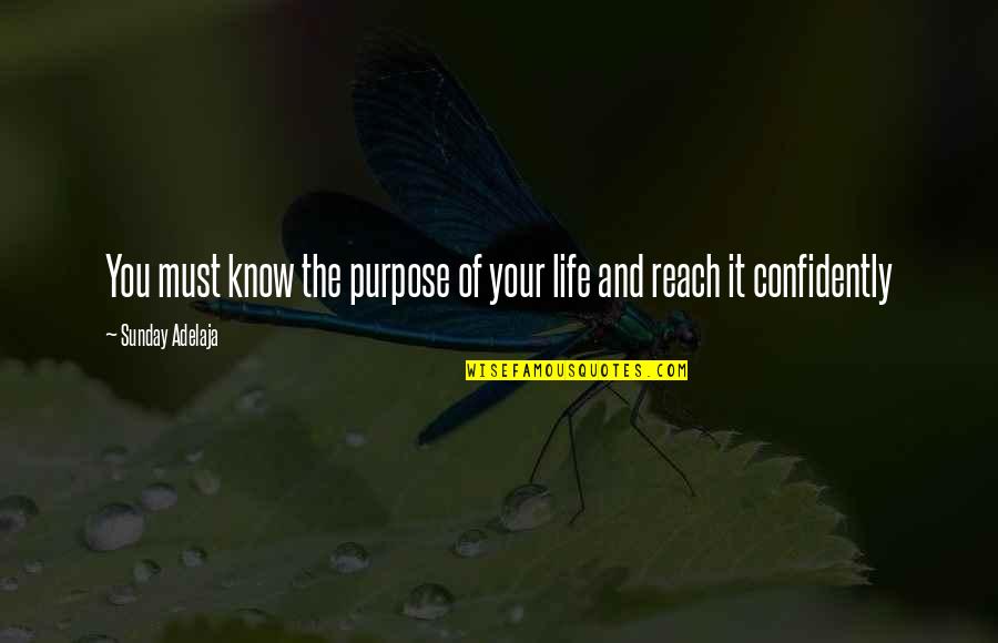 Reach You Quotes By Sunday Adelaja: You must know the purpose of your life Reach You Quotes By Sunday Adelaja: You must know the purpose of your life
