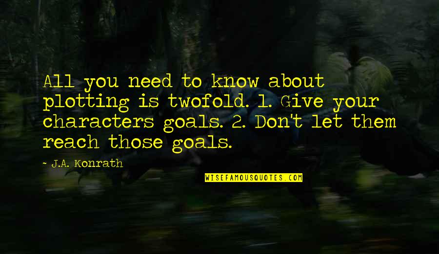 Reach Your Goals Quotes By J.A. Konrath: All you need to know about plotting is