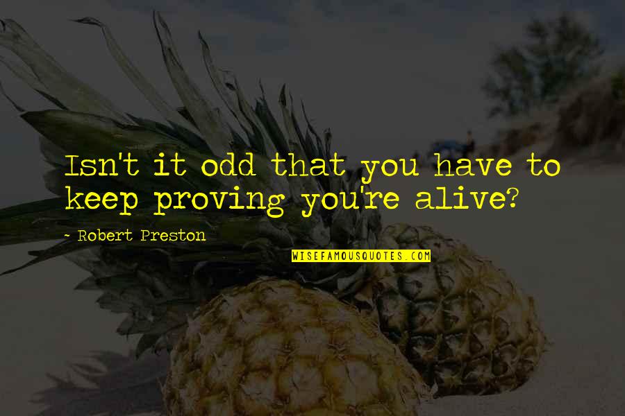 Reachable Heights Quotes By Robert Preston: Isn't it odd that you have to keep Reachable Heights Quotes By Robert Preston: Isn't it odd that you have to keep
