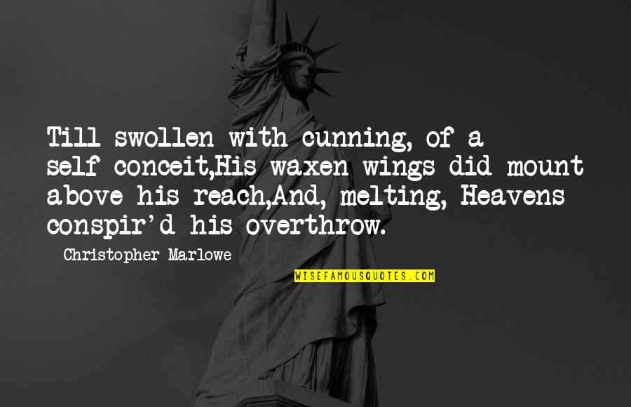 Reach'd Quotes By Christopher Marlowe: Till swollen with cunning, of a self-conceit,His waxen Reach'd Quotes By Christopher Marlowe: Till swollen with cunning, of a self-conceit,His waxen