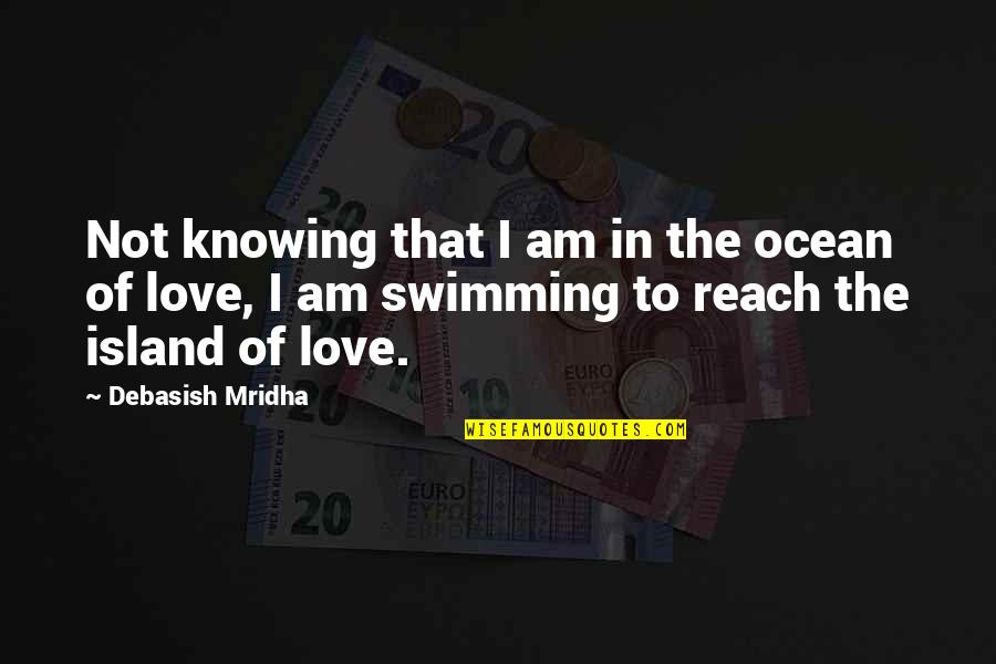 Reach'd Quotes By Debasish Mridha: Not knowing that I am in the ocean