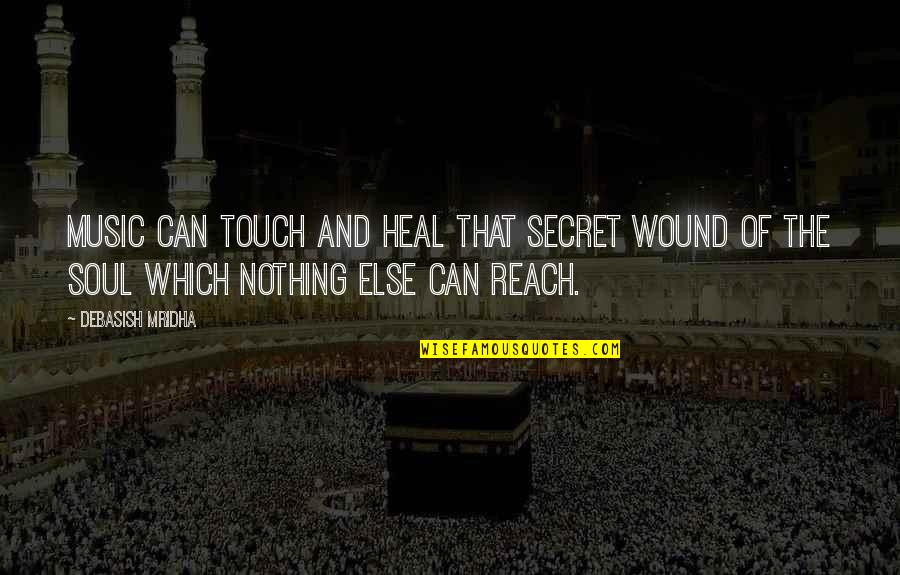 Reach'd Quotes By Debasish Mridha: Music can touch and heal that secret wound