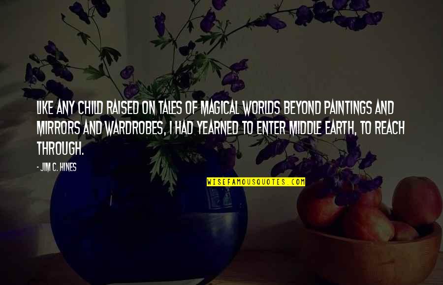 Reach'd Quotes By Jim C. Hines: Like any child raised on tales of magical Reach'd Quotes By Jim C. Hines: Like any child raised on tales of magical