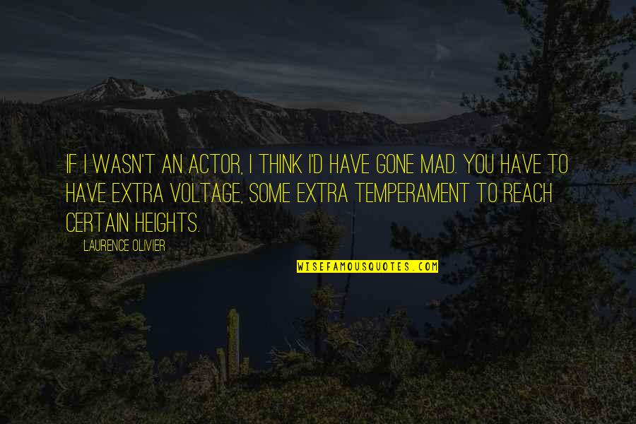 Reach'd Quotes By Laurence Olivier: If I wasn't an actor, I think I'd Reach'd Quotes By Laurence Olivier: If I wasn't an actor, I think I'd