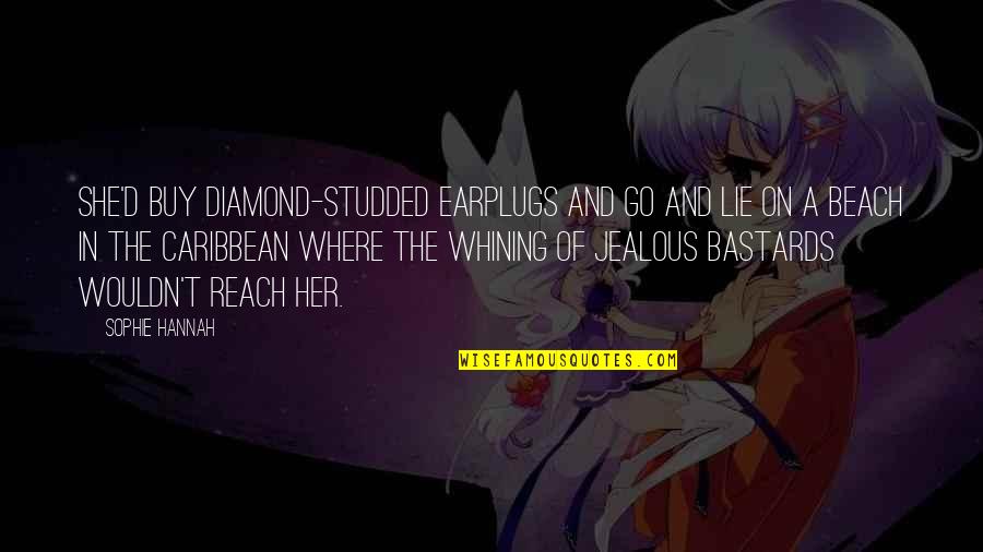 Reach'd Quotes By Sophie Hannah: She'd buy diamond-studded earplugs and go and lie Reach'd Quotes By Sophie Hannah: She'd buy diamond-studded earplugs and go and lie