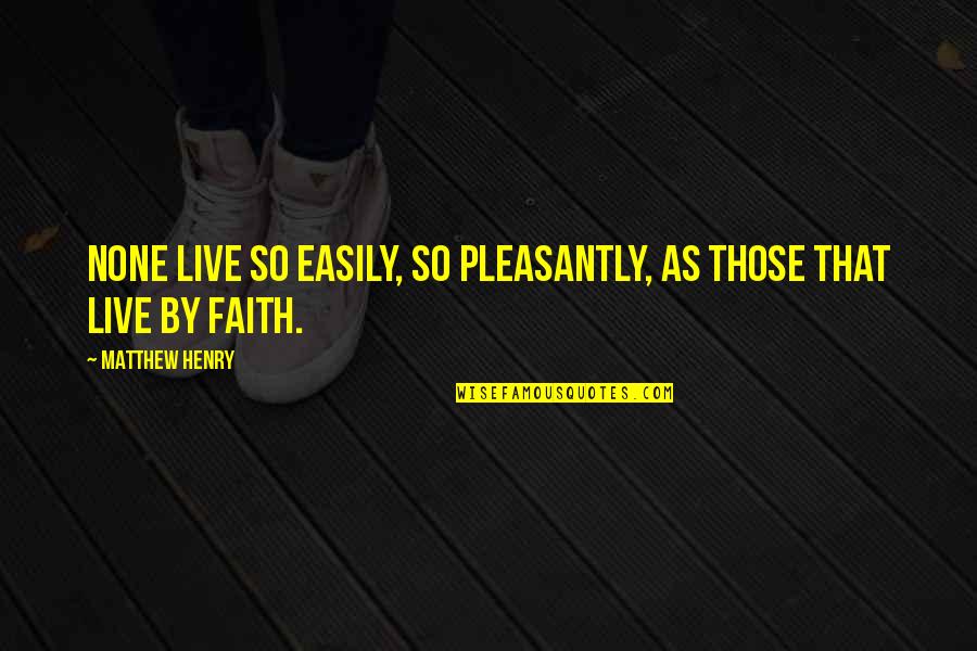 Reachdebit Quotes By Matthew Henry: None live so easily, so pleasantly, as those Reachdebit Quotes By Matthew Henry: None live so easily, so pleasantly, as those