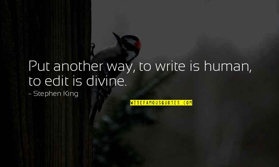 Reachdesign Quotes By Stephen King: Put another way, to write is human, to